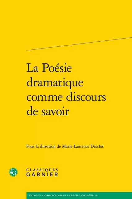 La Poésie dramatique comme discours de savoir -  Collectif - CLASSIQ GARNIER