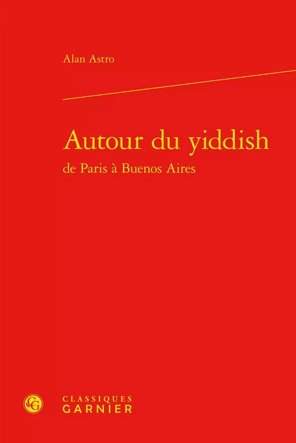 Autour du yiddish - Alan Astro - CLASSIQ GARNIER