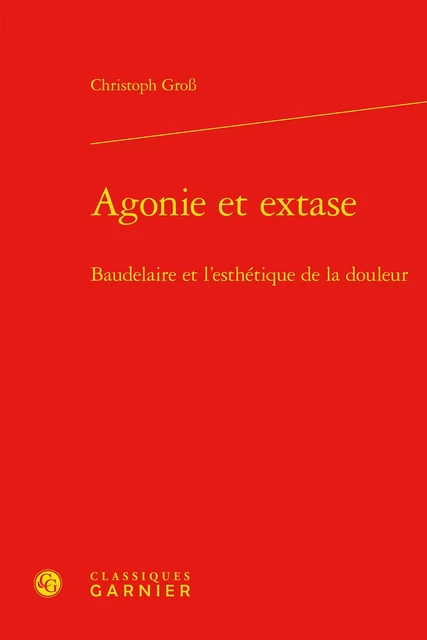 Agonie et extase - Christoph Groß - CLASSIQ GARNIER