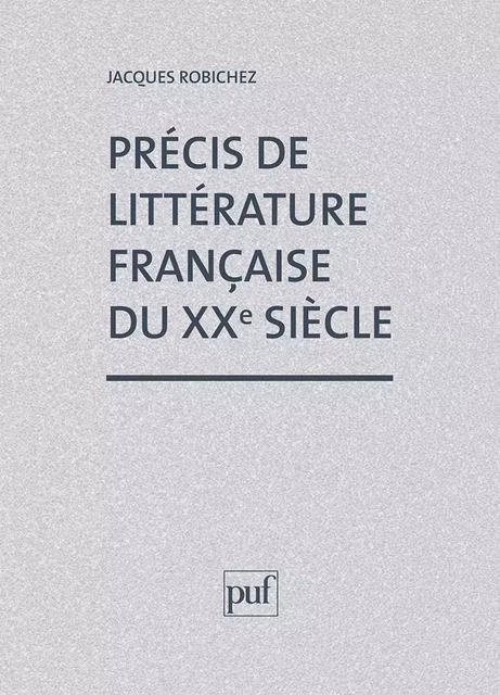 Précis littérature française XXe siècle - Henry Bouillier, Jacques Robichez, Jacques Vier - PUF