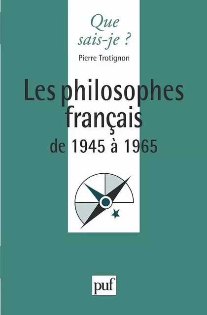 Les philosophes français de 1945 à 1965 - Pierre Trotignon - QUE SAIS JE