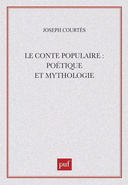 Le conte populaire : poétique et mythologie - Joseph Courtés - PUF