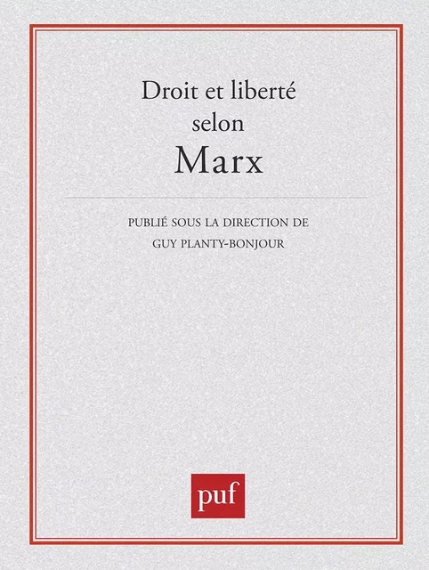 Droit et liberté selon Marx - Jean-Yves Calvez, Lucien Sève, Bernard Bourgeois, Jacques d' Hondt, Jean-Claude Bourdin, Jean-Pierre Cotten - PUF