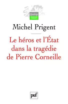 Le héros et l'État dans la tragédie de Pierre Corneille - Michel Prigent - PUF