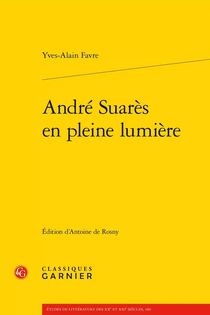 André Suarès en pleine lumière - Yves-Alain Favre - CLASSIQ GARNIER