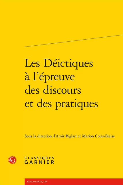 Les Déictiques à l'épreuve des discours et des pratiques -  Collectif - CLASSIQ GARNIER