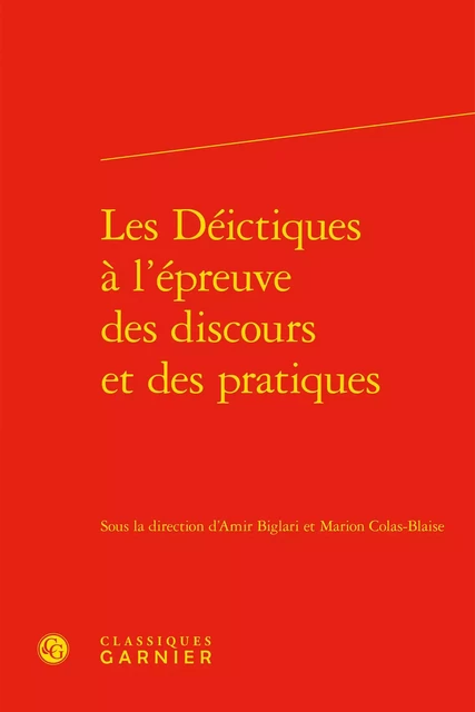 Les Déictiques à l'épreuve des discours et des pratiques -  Collectif - CLASSIQ GARNIER