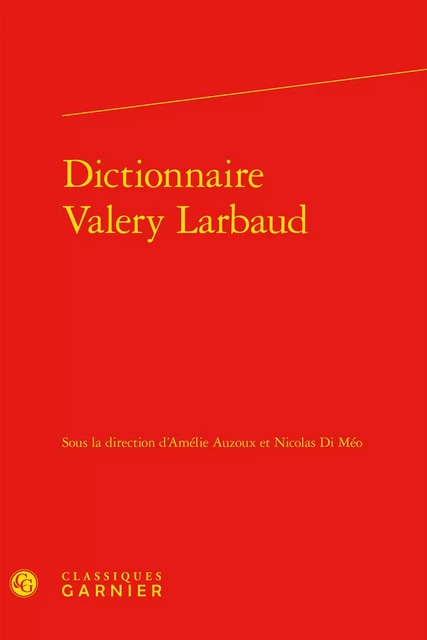 Dictionnaire Valery Larbaud -  Collectif - CLASSIQ GARNIER