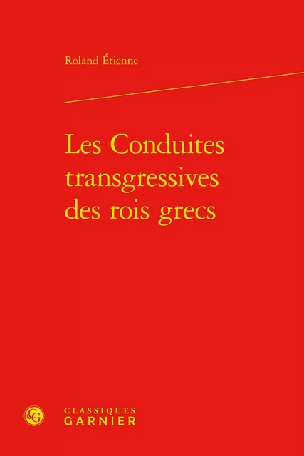 Les Conduites transgressives des rois grecs - Roland et Françoise Étienne - CLASSIQ GARNIER