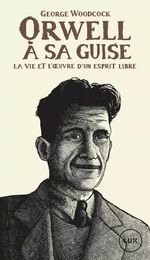 Orwell, à sa guise - La vie et l'œuvre d'un esprit libre