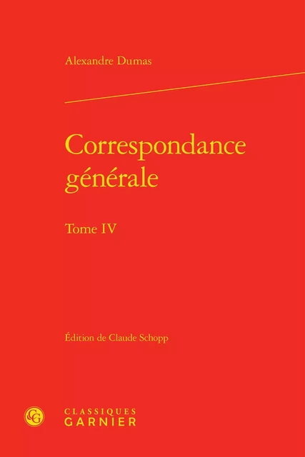 Correspondance générale - Alexandre Dumas - CLASSIQ GARNIER