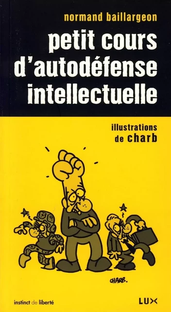 Petit cours d'autodéfense intellectuelle - Normand BAILLARGEON,  CHARB - LUX CANADA