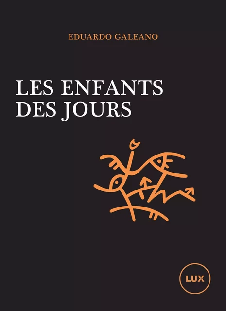 LES ENFANTS DES JOURS - Eduardo GALEANO - LUX CANADA