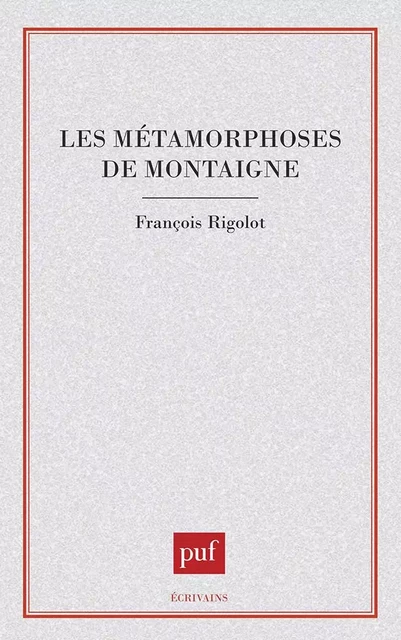 Les métamorphoses de Montaigne - François Rigolot - PUF