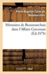 Mémoires de Beaumarchais dans l'Affaire Goezman (Nouv éd collationnée avec le plus grand soin