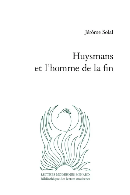 Huysmans et l'homme de la fin - Jérôme Solal - CLASSIQ GARNIER