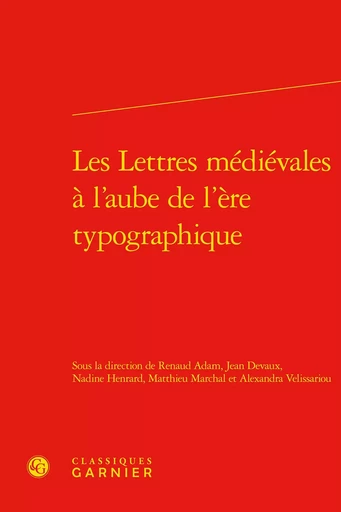 Les Lettres médiévales à l'aube de l'ère typographique -  Collectif - CLASSIQ GARNIER