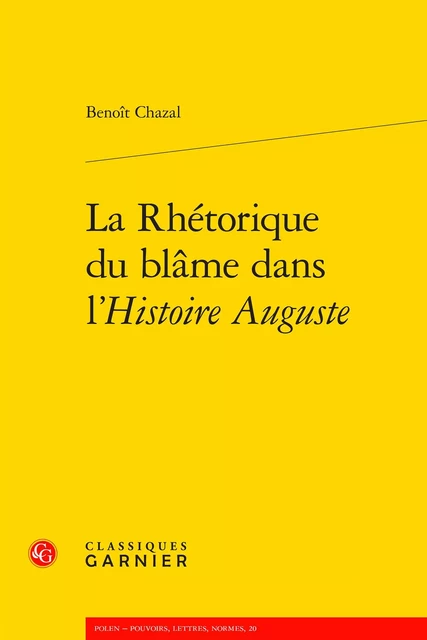 La Rhétorique du blâme dans l'Histoire Auguste - Benoît Chazal - CLASSIQ GARNIER