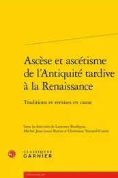 Ascèse et ascétisme de l'Antiquité tardive à la Renaissance