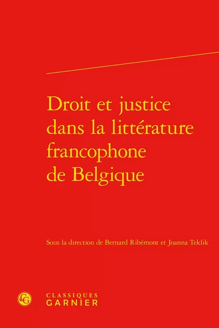 Droit et justice dans la littérature francophone de Belgique -  Collectif - CLASSIQ GARNIER