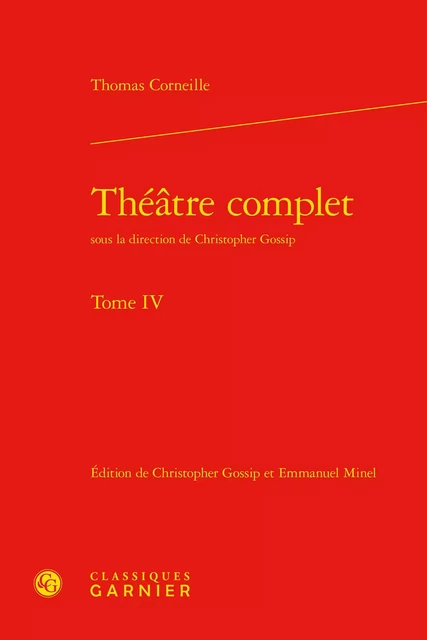 Théâtre complet - Thomas Corneille - CLASSIQ GARNIER