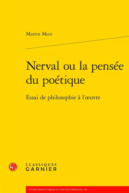 Nerval ou la pensée du poétique - Martin Mees - CLASSIQ GARNIER