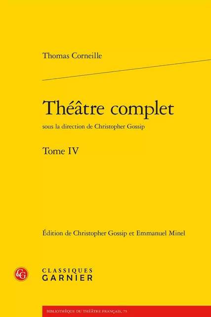 Théâtre complet - Thomas Corneille - CLASSIQ GARNIER