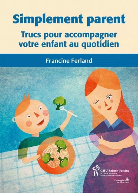 SIMPLEMENT PARENT TRUCS POUR ACCOMPAGNER VOTRE ENFANT AU QUOTIDIEN -  FRANCINE FERLAND - STE JUSTINE