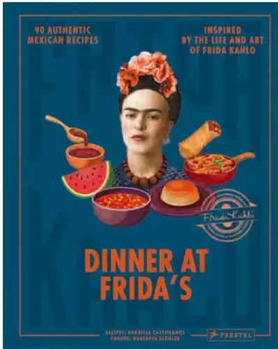 Dinner At Frida'S: 90 Authentic Mexican Recipes Inspired By The Life and Art of Frida Kahlo /anglais -  CASTELLANOS GABRIELA - PRESTEL