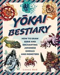 Yokai Bestiary - How to Draw Eerie and Enchanting Japanese Ghosts and Monsters /anglais