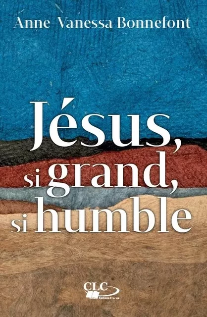 Jésus, si grand, si humble -  Collectif - CLC FRANCE