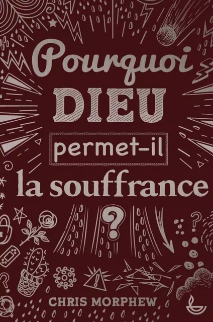 Pourquoi Dieu permet-il la souffrance ? - Chris Morphew - LECTURE BIBLE F