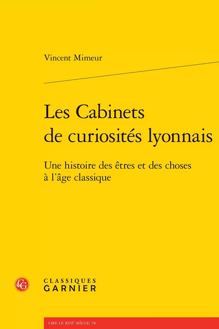 Les Cabinets de curiosités lyonnais - Vincent Mimeur - CLASSIQ GARNIER