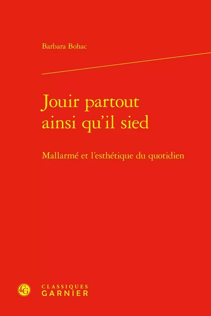 Jouir partout ainsi qu'il sied - Barbara Bohac - CLASSIQ GARNIER