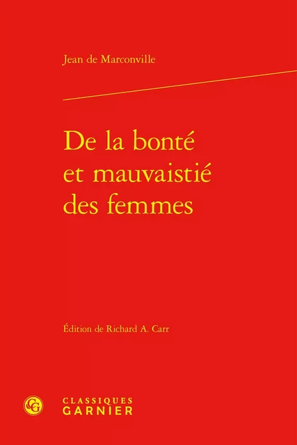 De la bonté et mauvaistié des femmes - Jean de Marconville - CLASSIQ GARNIER