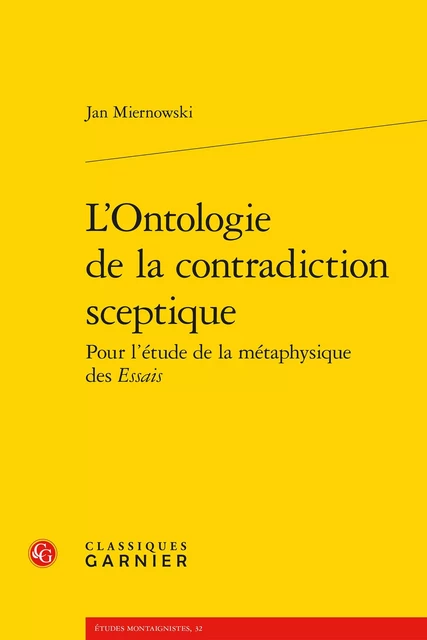 L'Ontologie de la contradiction sceptique - Jan Miernowski - CLASSIQ GARNIER