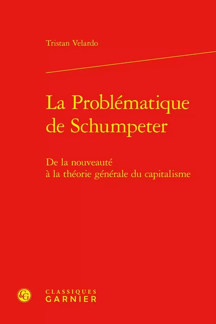 La Problématique de Schumpeter - Tristan Velardo - CLASSIQ GARNIER