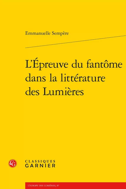 L'Épreuve du fantôme dans la littérature des Lumières - Emmanuelle Sempere - CLASSIQ GARNIER