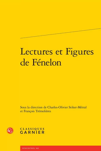 Lectures et Figures de Fénelon -  Collectif - CLASSIQ GARNIER