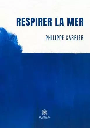 Respirer la mer - Philippe Carrier - LE LYS BLEU