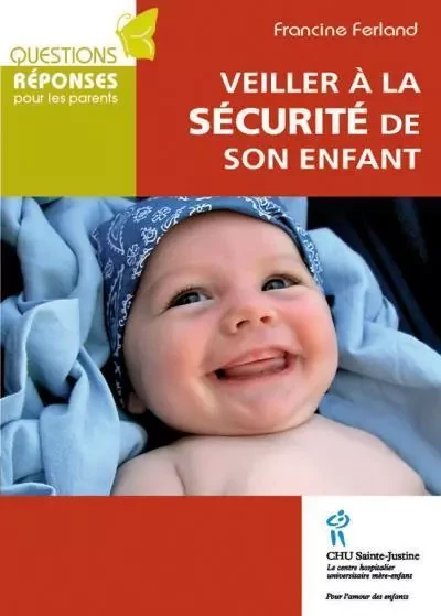 VEILLER A LA SECURITE DE SON ENFANT -  FERLAND FRANCINE - STE JUSTINE