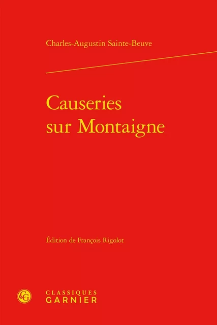 Causeries sur Montaigne - Charles-Augustin Sainte-Beuve - CLASSIQ GARNIER