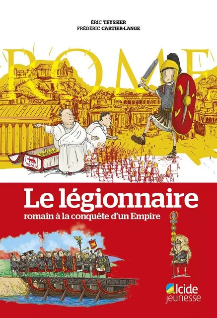 LÉGIONNAIRE, ROMAIN A LA CONQUÊTE D'UN EMPIRE (LE) - Eric TEYSSIER - ALCIDE