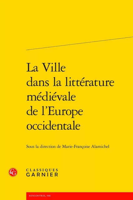 La Ville dans la littérature médiévale de l'Europe occidentale -  Collectif - CLASSIQ GARNIER