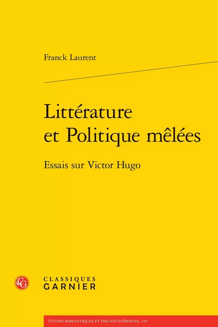 Littérature et Politique mêlées - Franck Laurent - CLASSIQ GARNIER