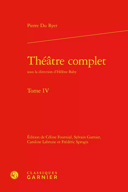 Théâtre complet - Pierre Du Ryer - CLASSIQ GARNIER