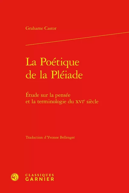 La Poétique de la Pléiade - Grahame Castor - CLASSIQ GARNIER