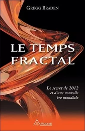 Le temps fractal - Le secret de 2012 et d'une nouvelle ère mondiale