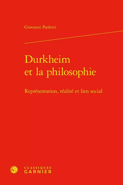 Durkheim et la philosophie - Giovanni Paoletti - CLASSIQ GARNIER