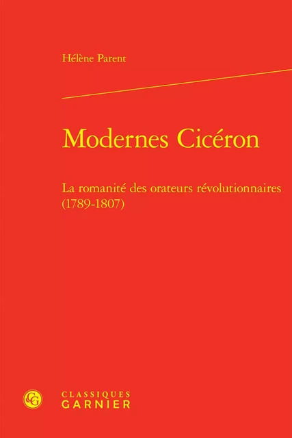 Modernes Cicéron - Hélène Parent - CLASSIQ GARNIER